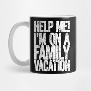 help me im on a family vacation Mug